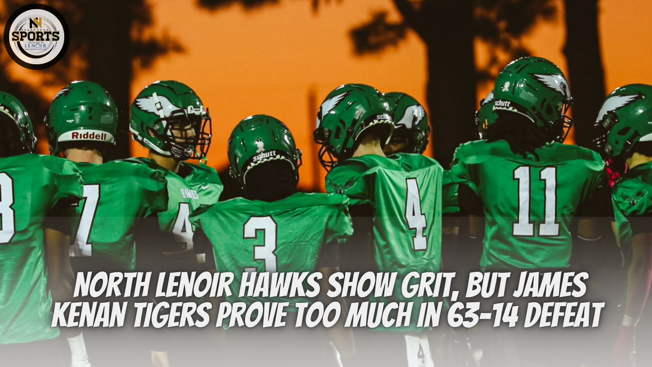 North Lenoir Hawks Show Grit, but James Kenan Tigers Prove Too Much in 63-14 Defeat