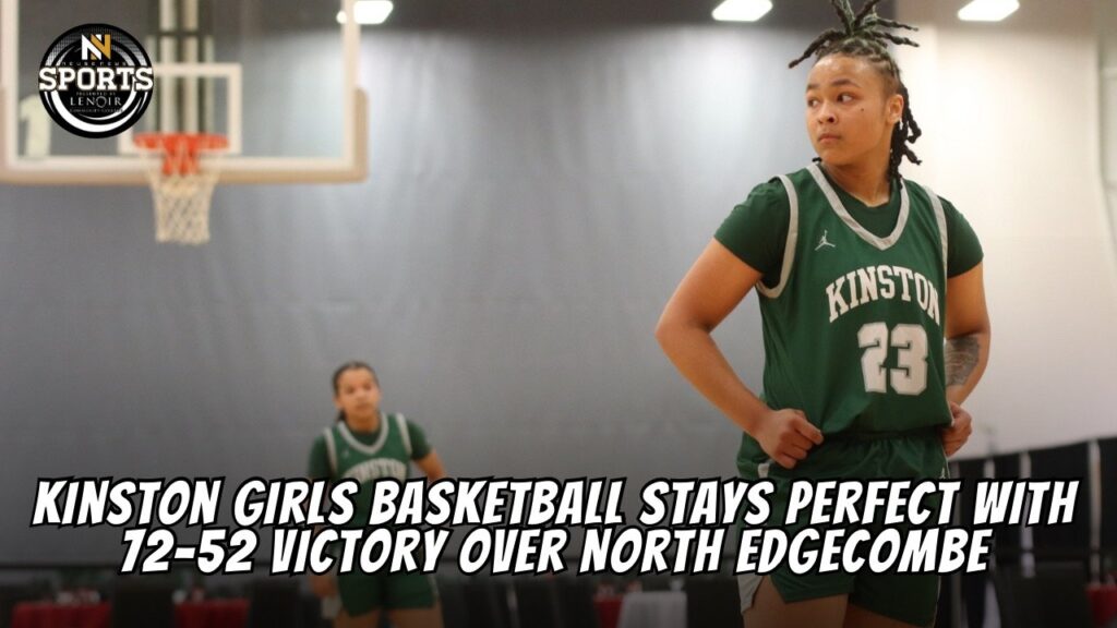 Kinston Girls Basketball Stays Perfect with 72-52 Victory Over North Edgecombe