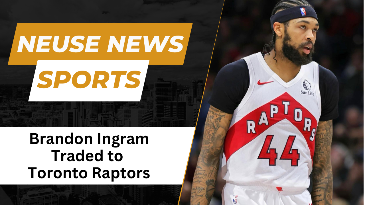 Brandon Ingram Traded to Toronto Raptors
