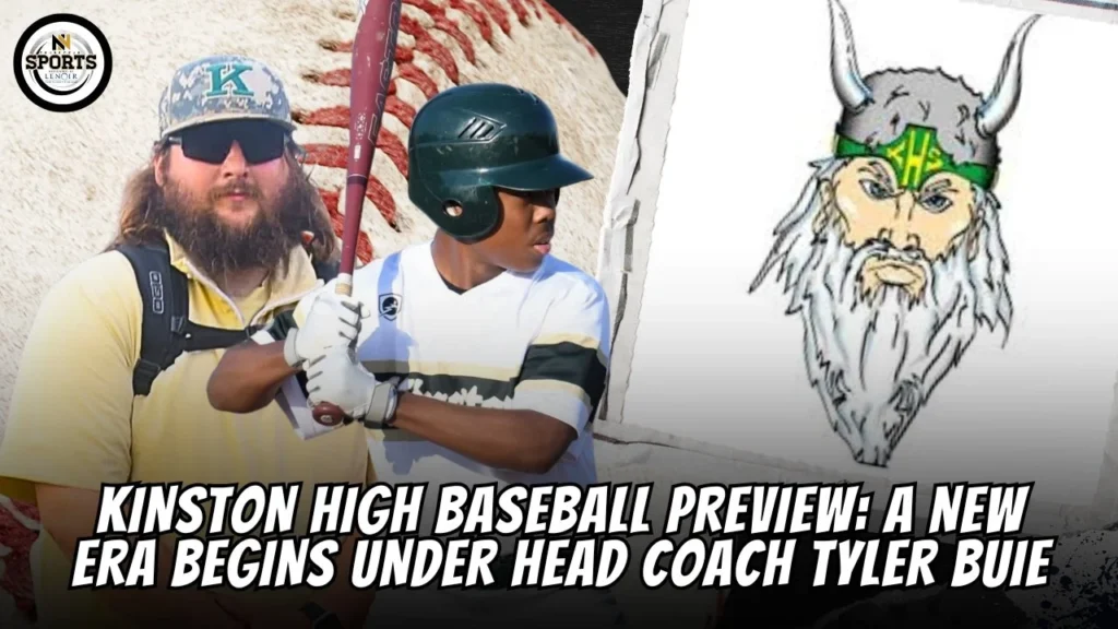 Kinston High Baseball Preview: A New Era Begins Under Head Coach Tyler Buie
