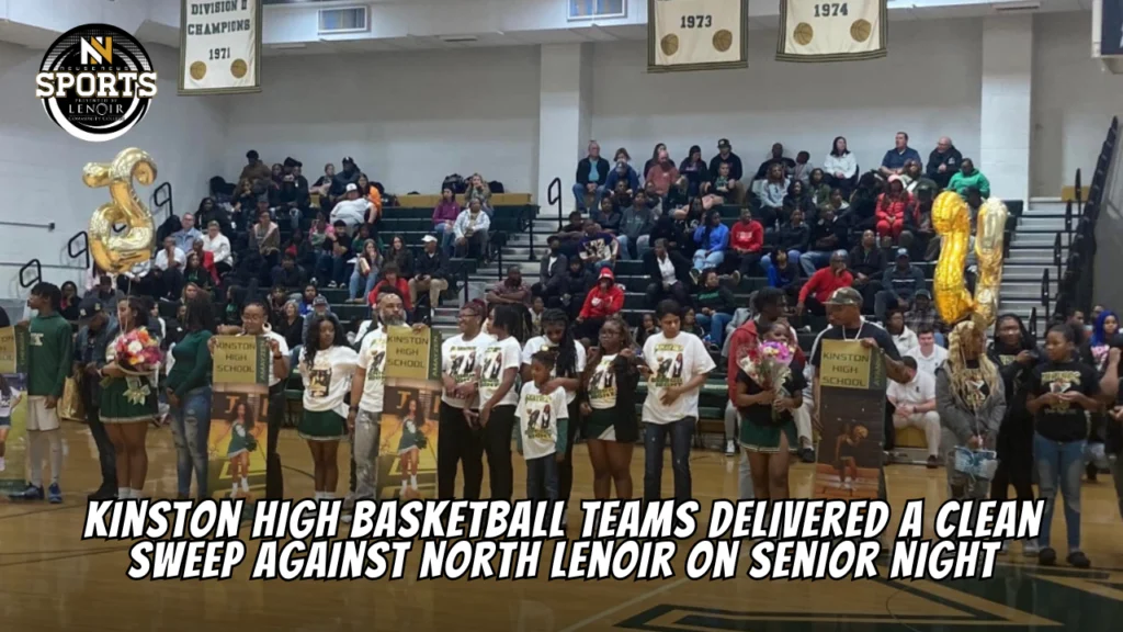 Kinston High School's basketball teams delivered a clean sweep against North Lenoir on Senior Night