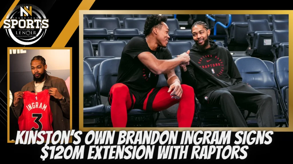 Kinston’s Own Brandon Ingram Signs $120M Extension with Raptors