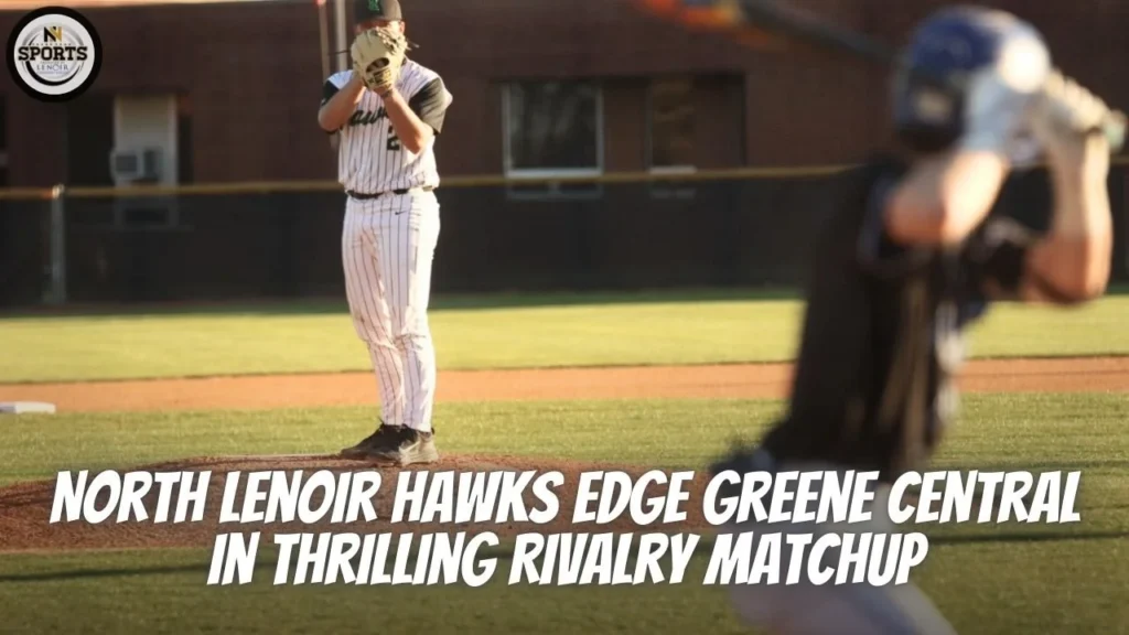 North Lenoir Hawks Edge Greene Central in Thrilling Rivalry Matchup
