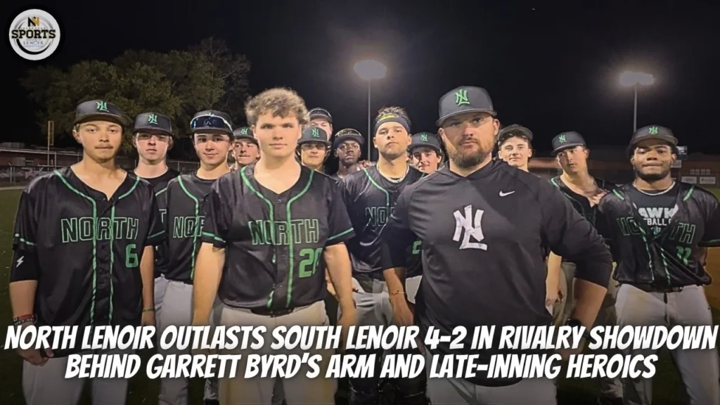 North Lenoir Outlasts South Lenoir 4-2 in Rivalry Showdown Behind Garrett Byrd’s Arm and Late-Inning Heroics