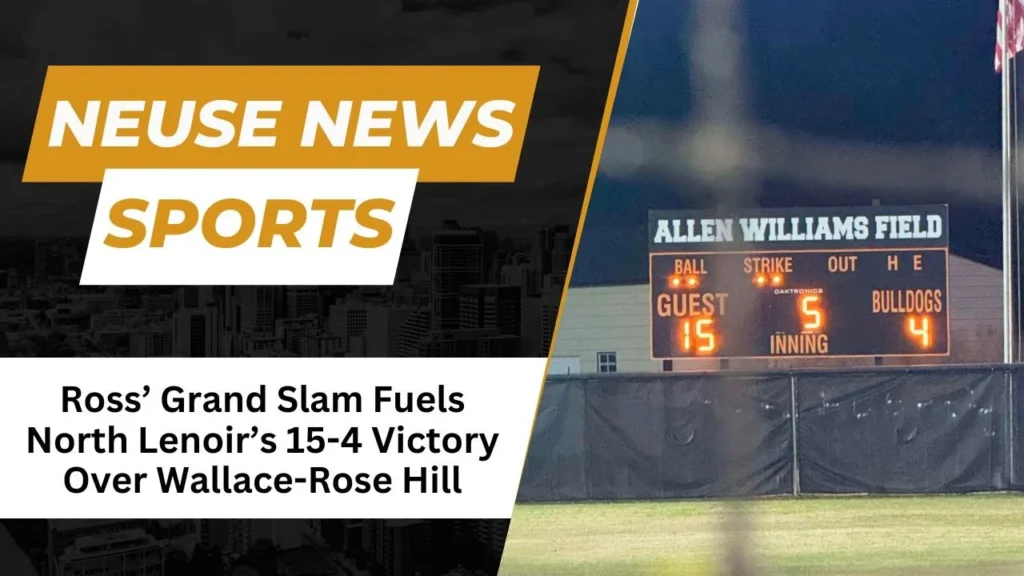 Ross’ Grand Slam Fuels North Lenoir’s 15-4 Victory Over Wallace-Rose Hill