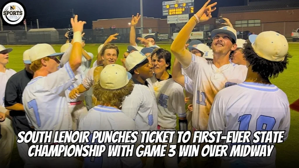 History Made in Deep Run: South Lenoir Punches Ticket to First-Ever State Championship Series with Game 3 Win Over Midway