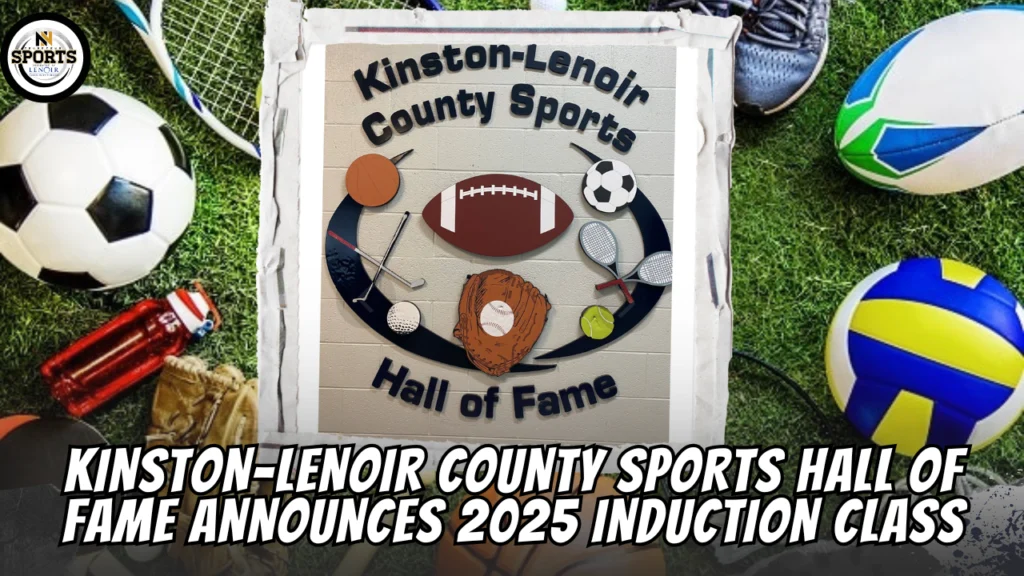Kinston-Lenoir County Sports Hall of Fame Announces 2025 Induction Class
