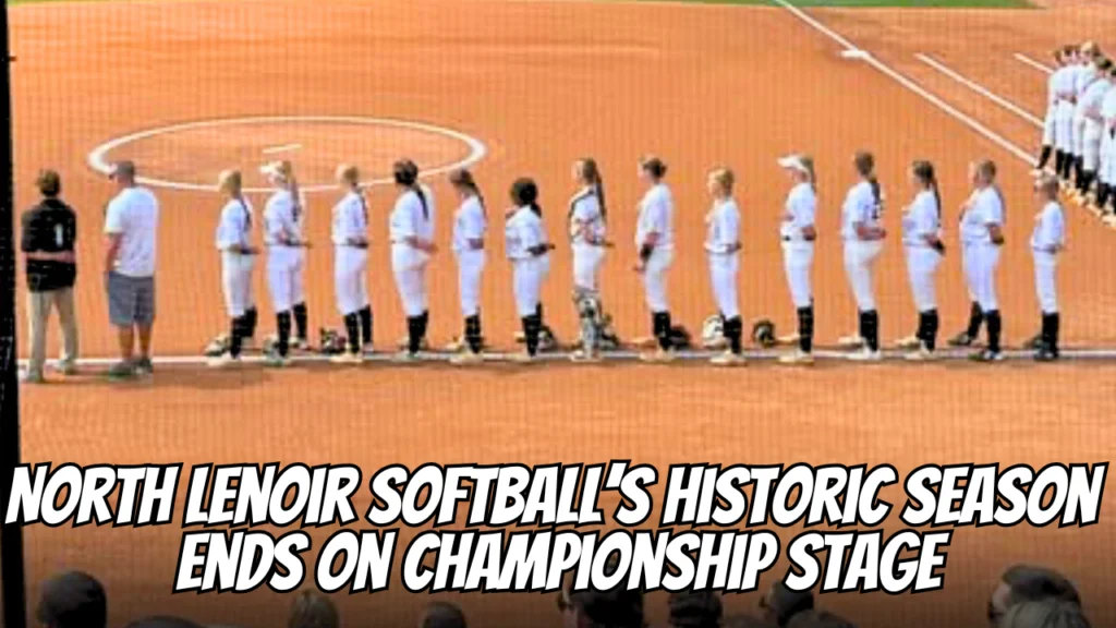 North Lenoir Softball’s Historic Season Ends on Championship Stage