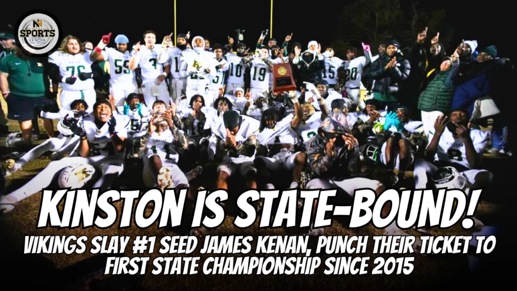 KINSTON IS STATE-BOUND! Vikings Slay #1 Seed James Kenan, Punch Their Ticket to First State Championship Since 2015