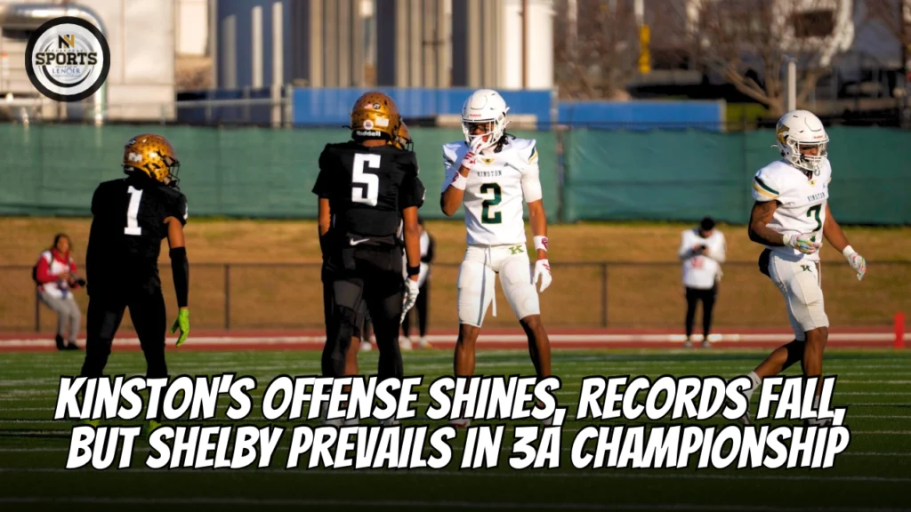 Kinston’s Offense Shines, Records Fall, but Shelby Prevails in 3A Championship