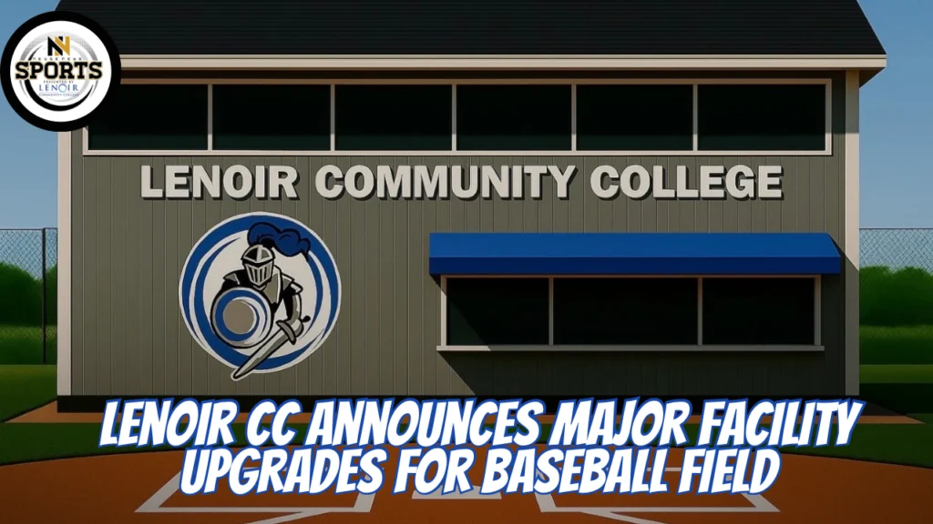 Lenoir CC Announces Major Facility Upgrades for Baseball Field