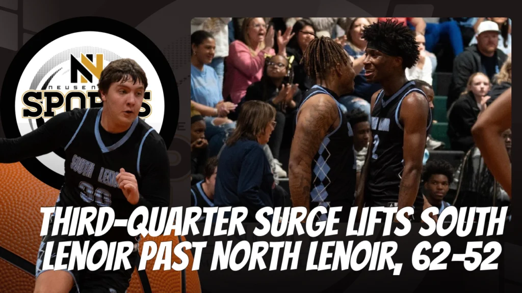 Third-Quarter Surge Lifts South Lenoir Past North Lenoir, 62–52