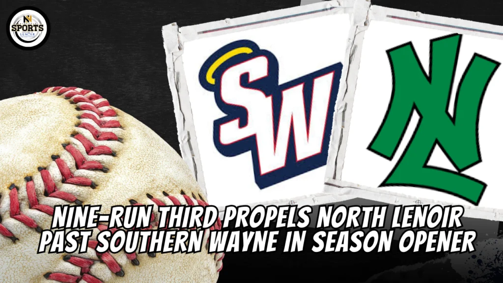 Nine-Run Third Propels North Lenoir Past Southern Wayne in Season Opener
