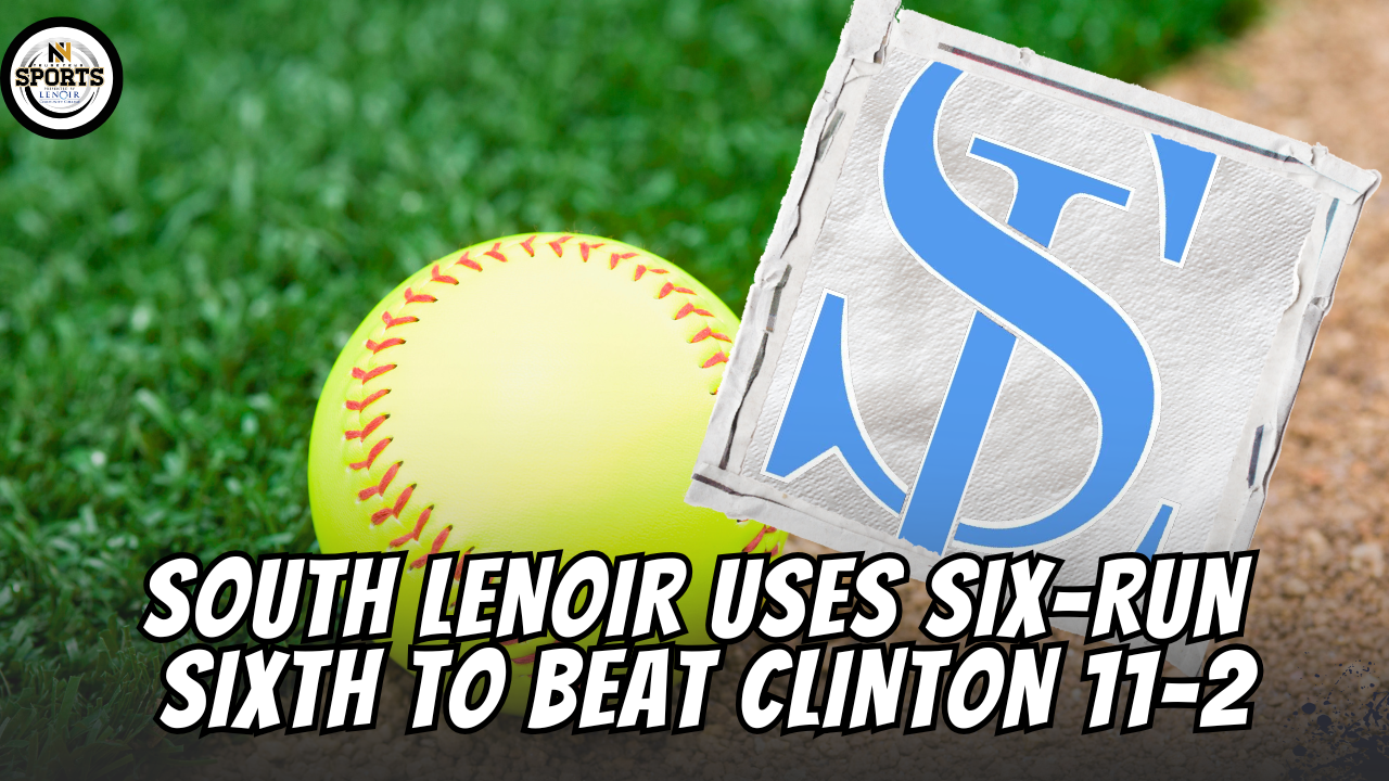 South Lenoir Uses Six-Run Sixth to Beat Clinton 11-2