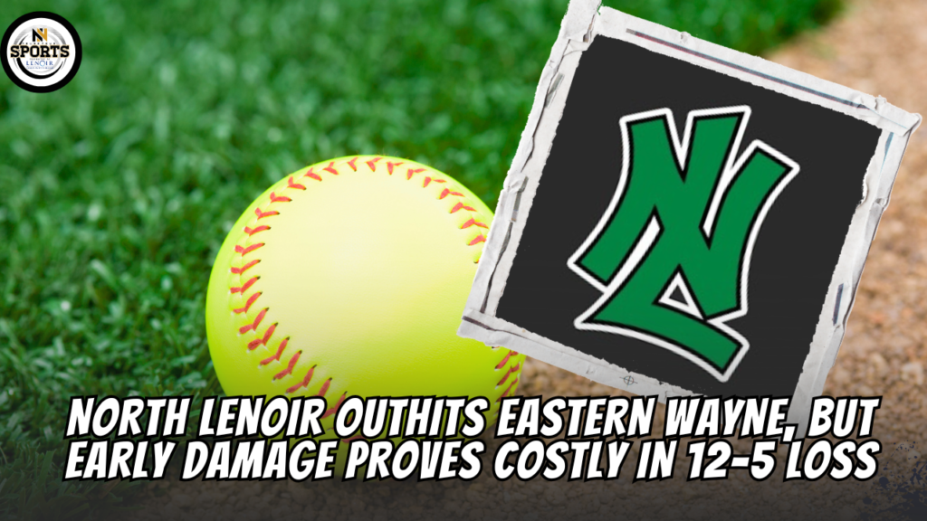 North Lenoir outhits Eastern Wayne, but early damage proves costly in 12-5 loss