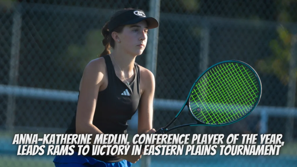 Anna-Katherine Medlin, Conference Player of the Year, Leads Rams To Victory in Eastern Plains Tournament