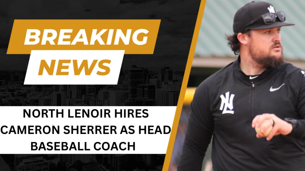 BREAKING NEWS: North Lenoir hires Cameron Sherrer as head baseball coach