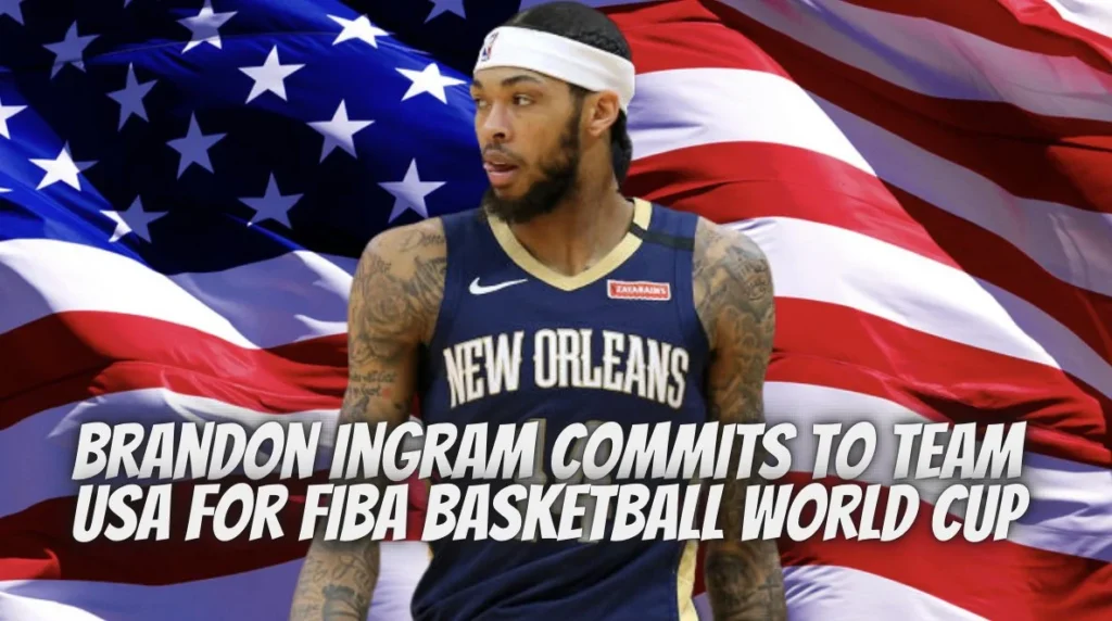 Brandon Ingram commits to Team USA for FIBA Basketball World Cup