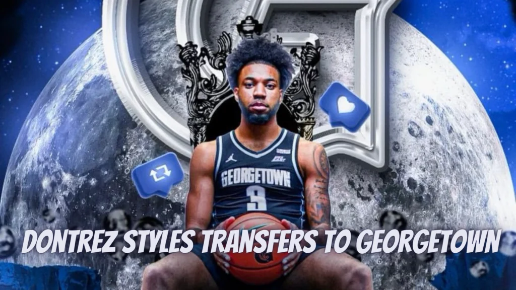 Dontrez Styles transfers to Georgetown