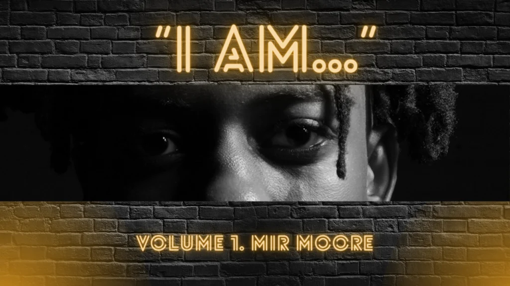 "I am..." Volume 1. Mir Moore Kinston, University of Mount Olive Commit