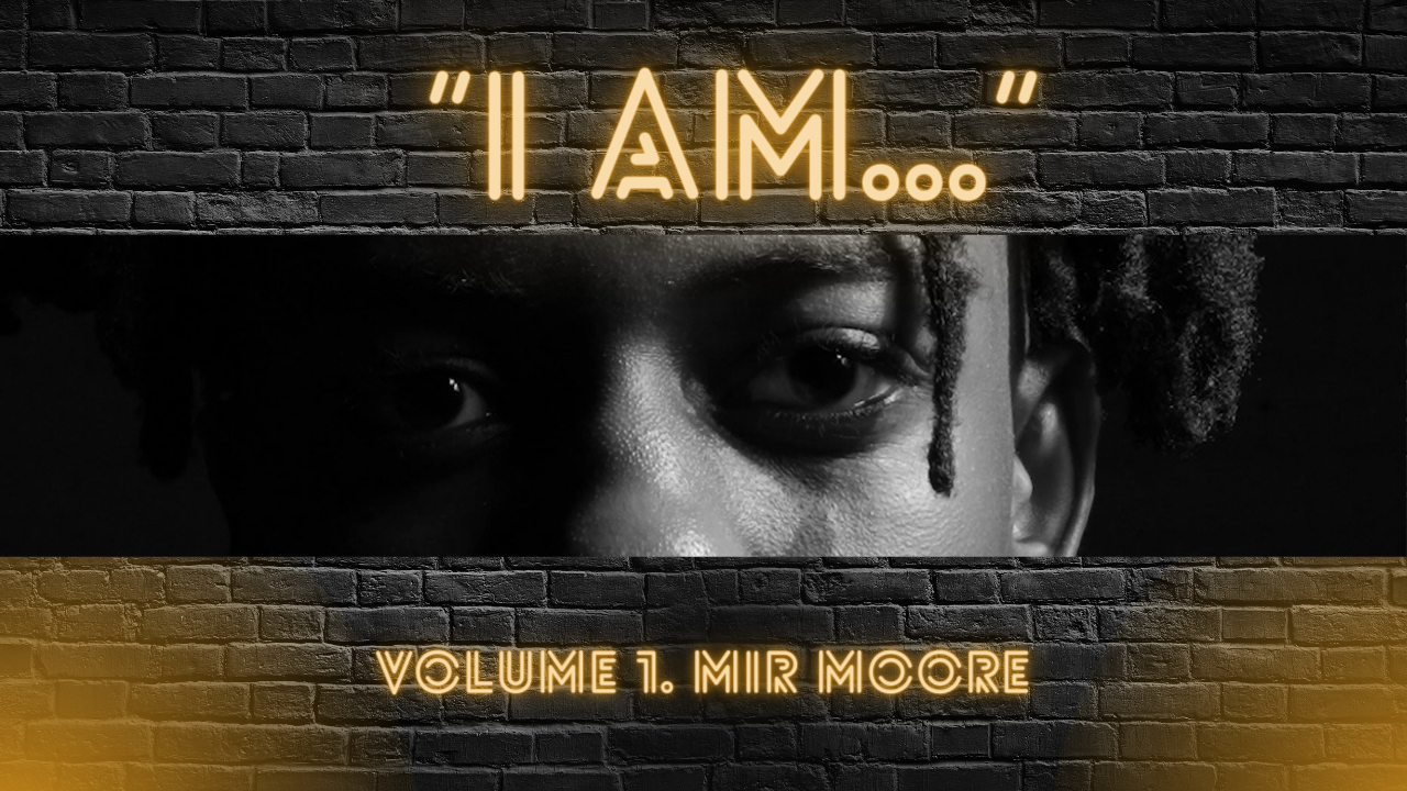 "I am..." Volume 1. Mir Moore Kinston, University of Mount Olive Commit