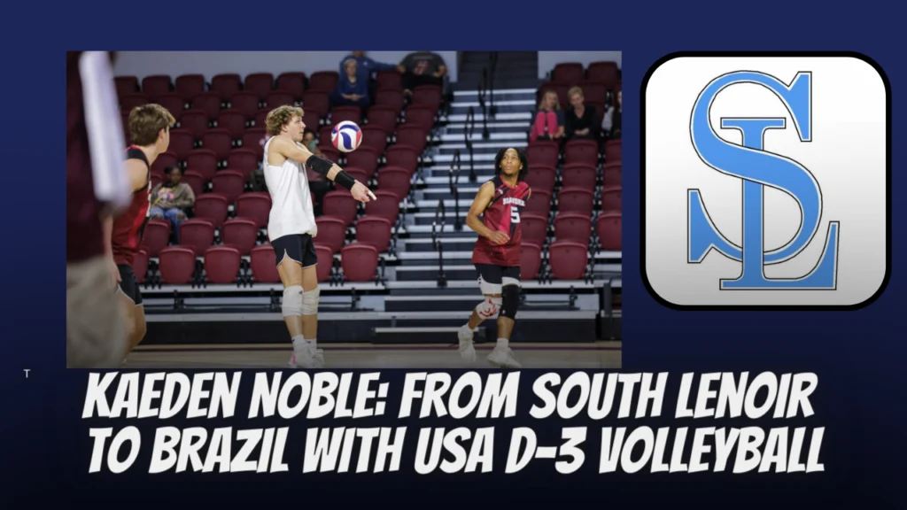 Kaeden Noble: From South Lenoir to Brazil with USA D-3 Volleyball