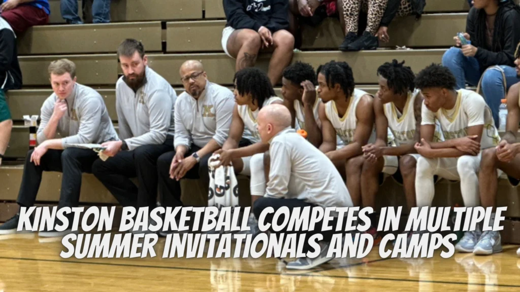 Kinston basketball competes in multiple summer invitationals and camps.