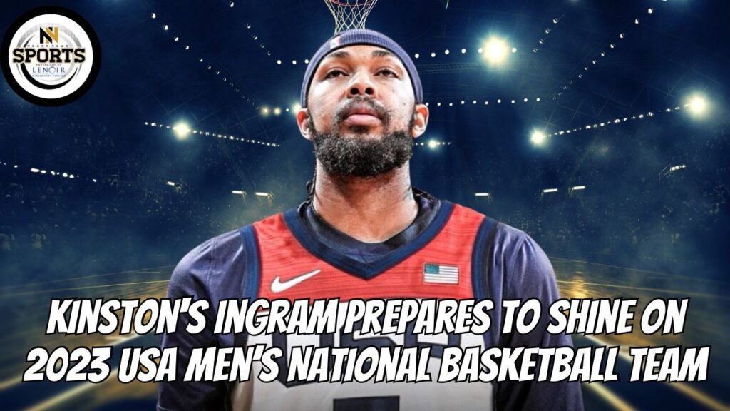 Kinston's Ingram Prepares to Shine on 2023 USA Men’s National Basketball Team