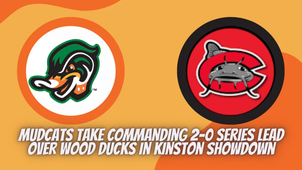 Mudcats Take Commanding 2-0 Series Lead over Wood Ducks in Kinston Showdown