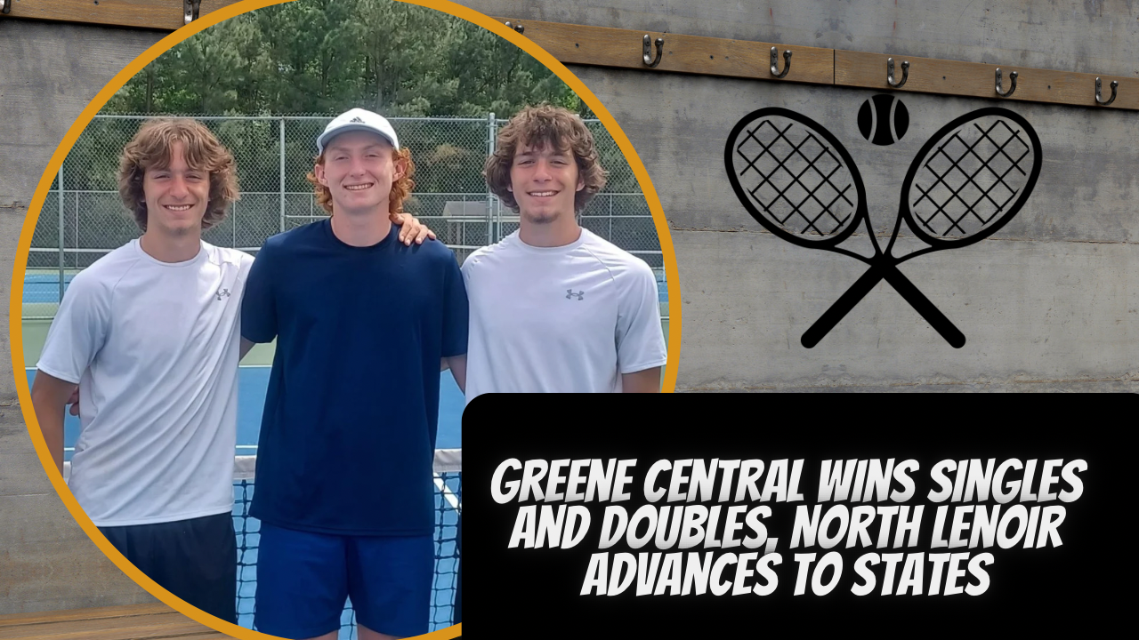 NCHSAA 2A Tennis Regionals: Greene Central Wins Singles and Doubles, North Lenoir Advances to States
