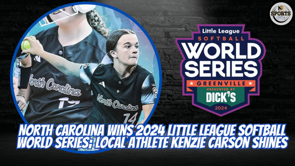 North Carolina Wins 2024 Little League Softball World Series; Local Athlete Kenzie Carson Shines