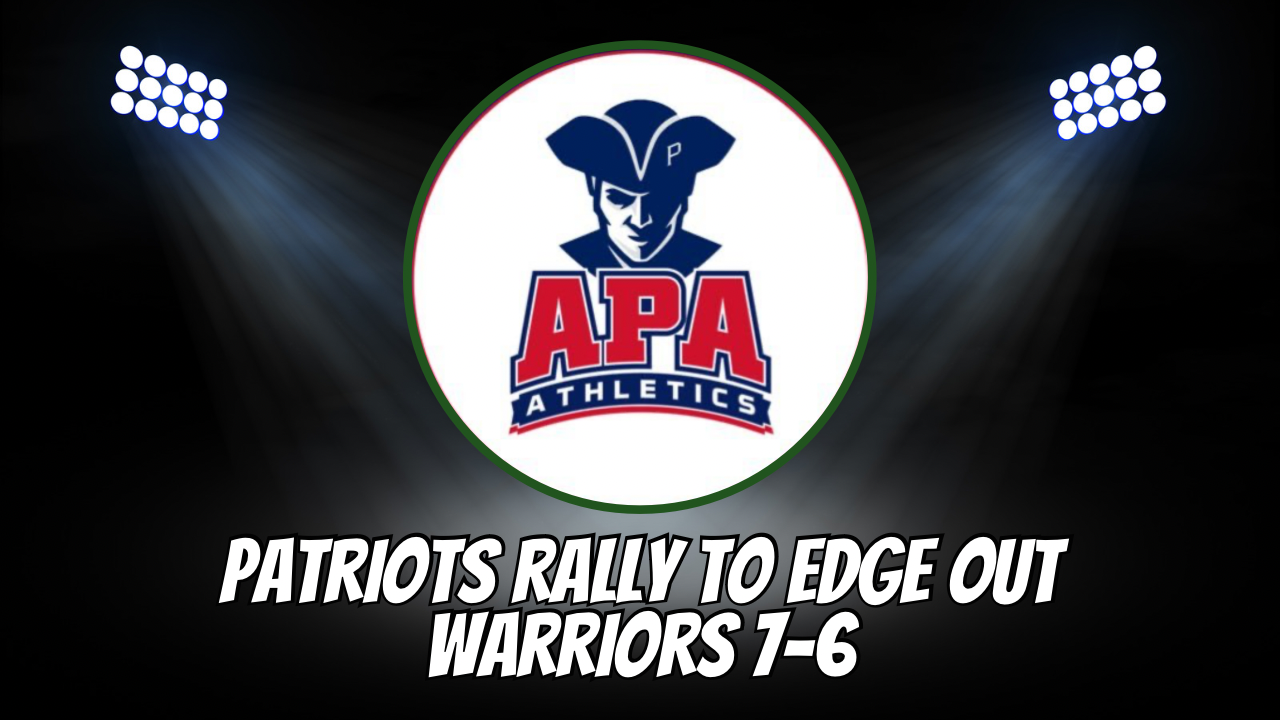 Patriots Rally to Edge Out Warriors 7-6