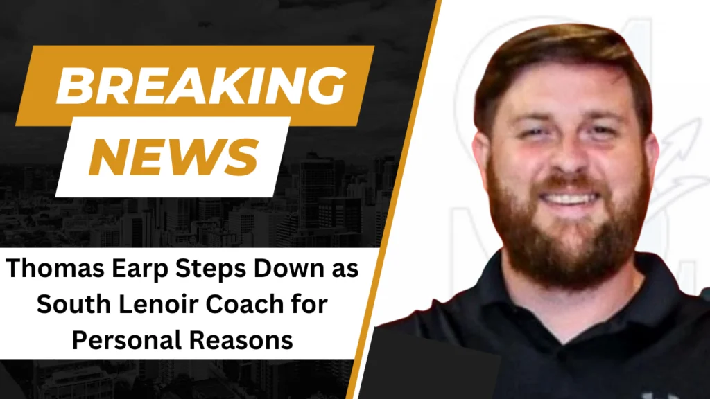Thomas Earp Steps Down as South Lenoir Coach for Personal Reasons